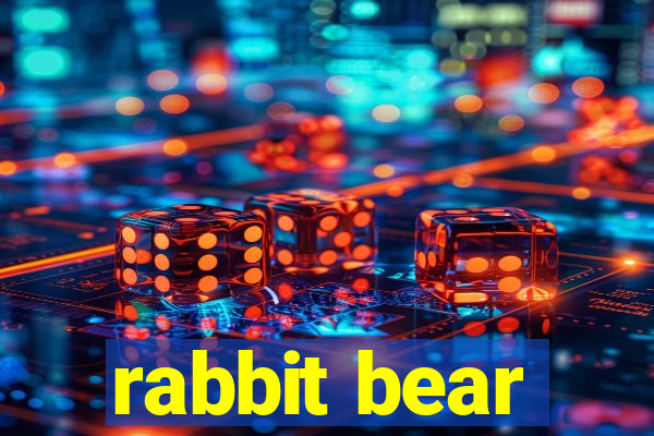 rabbit bear