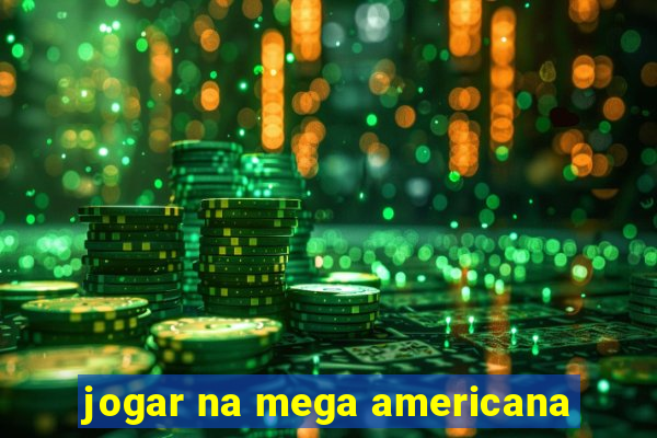 jogar na mega americana