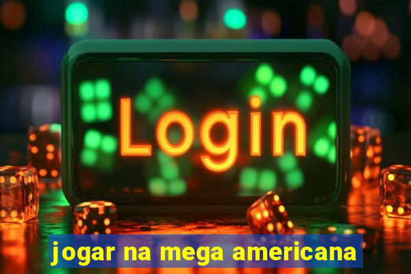 jogar na mega americana