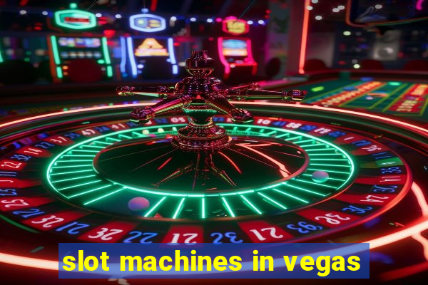 slot machines in vegas