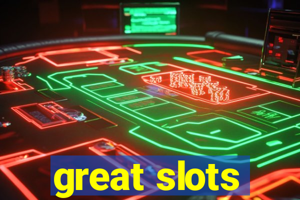 great slots