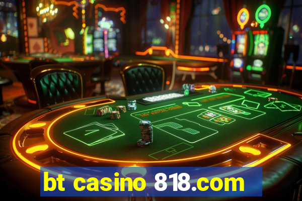 bt casino 818.com