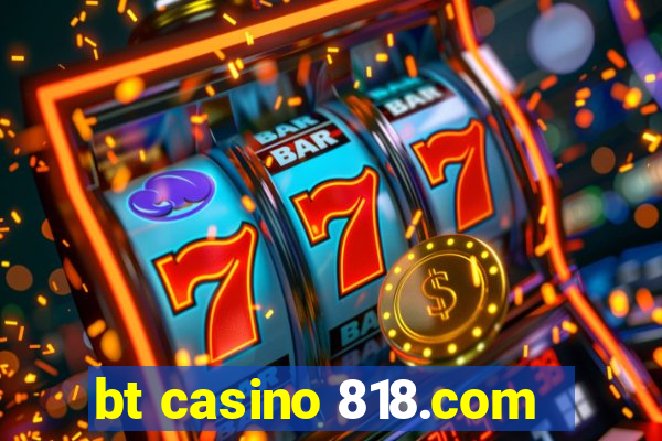 bt casino 818.com