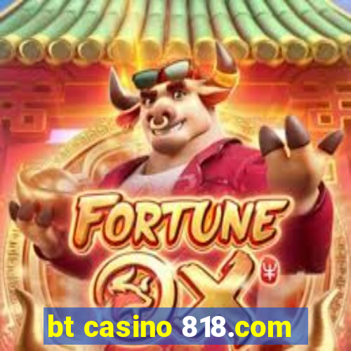 bt casino 818.com