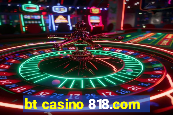 bt casino 818.com