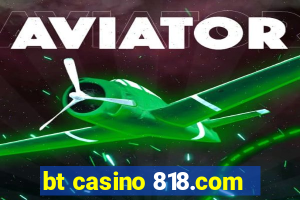 bt casino 818.com