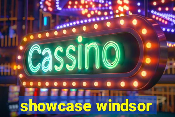 showcase windsor