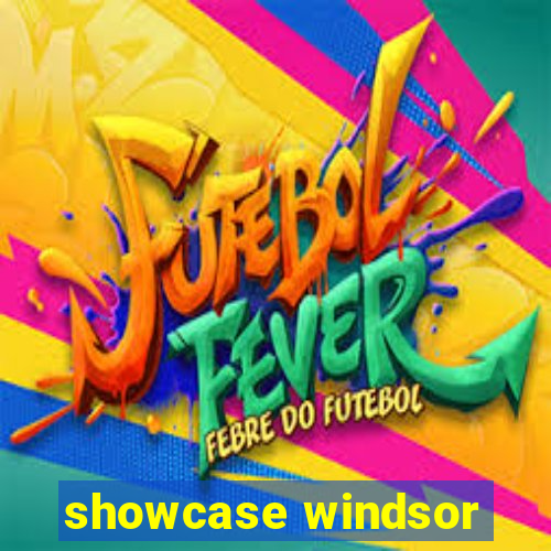 showcase windsor