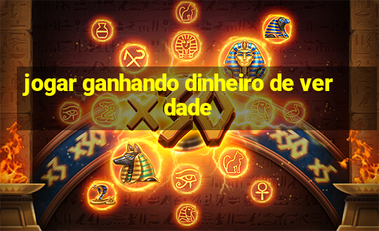 jogar ganhando dinheiro de verdade