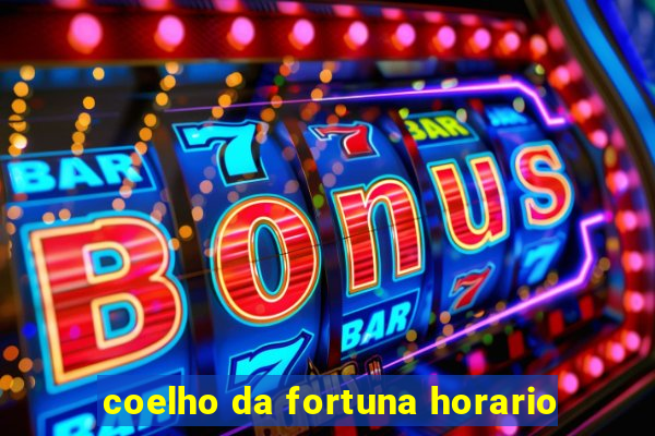 coelho da fortuna horario