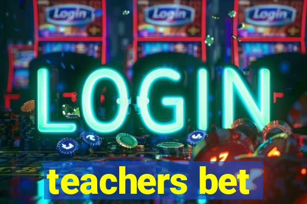 teachers bet