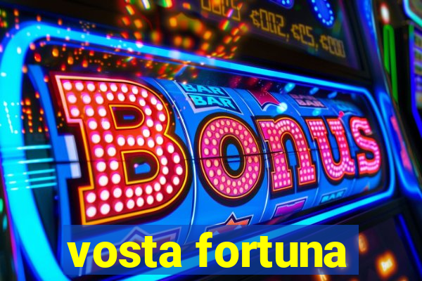 vosta fortuna