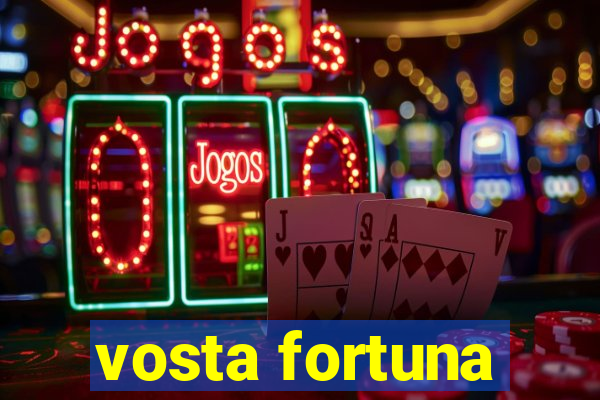 vosta fortuna