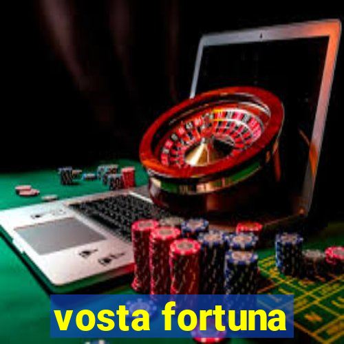 vosta fortuna