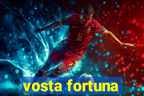 vosta fortuna