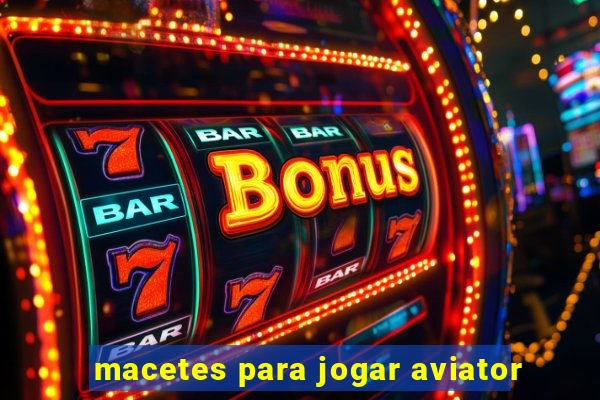 macetes para jogar aviator