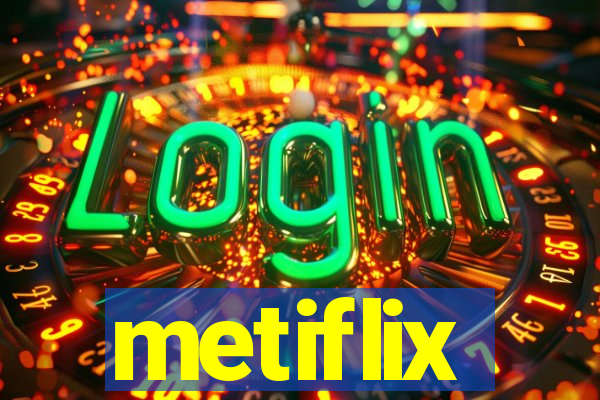 metiflix