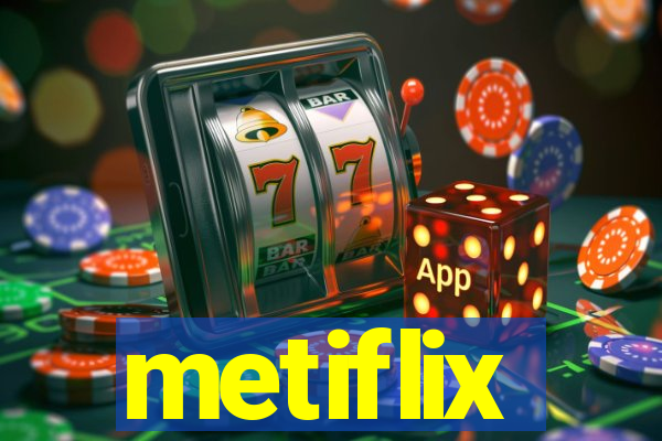 metiflix