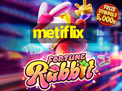 metiflix