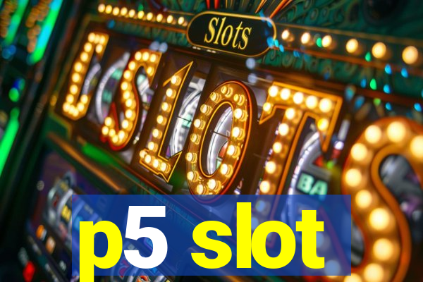 p5 slot