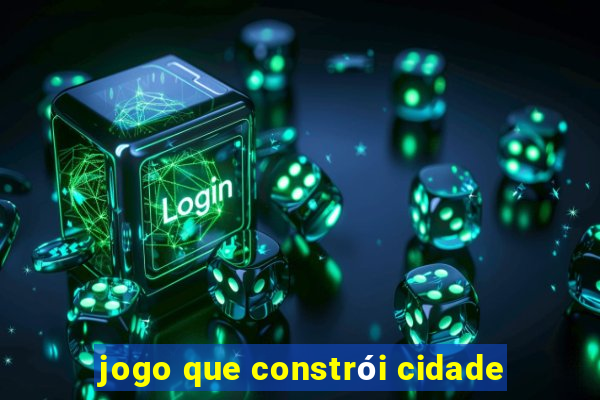 jogo que constrói cidade