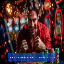 xeque mate valor nutricional