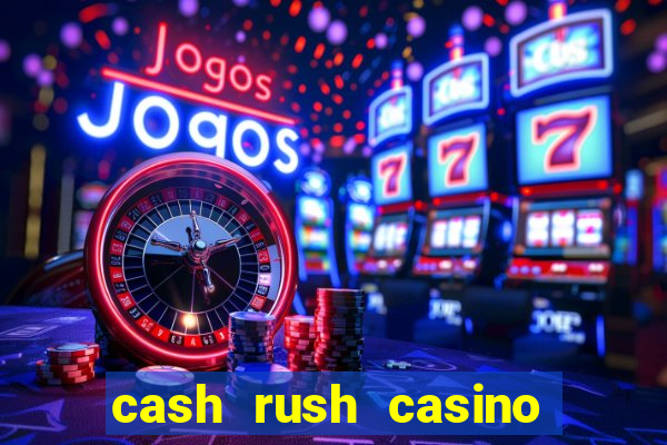 cash rush casino é confiável