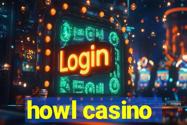 howl casino