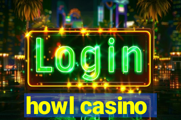 howl casino