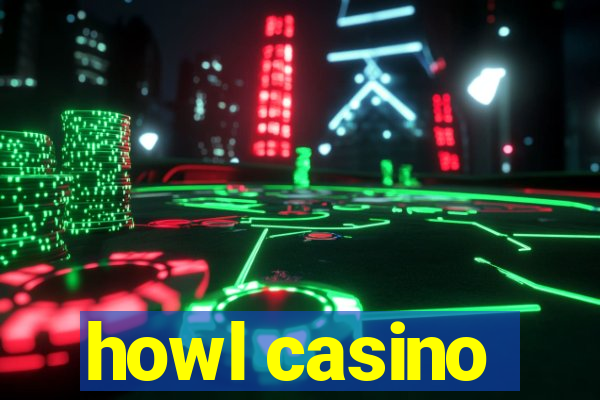 howl casino