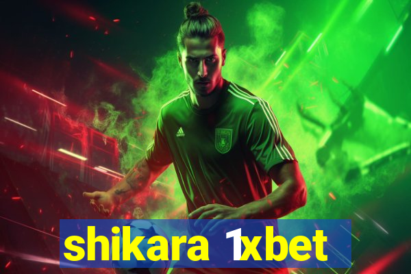 shikara 1xbet