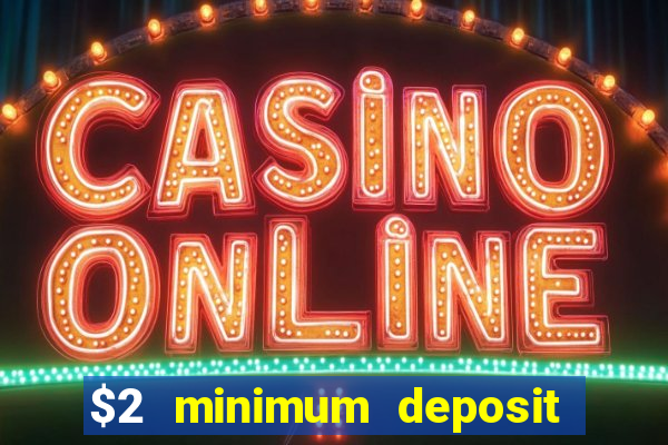 $2 minimum deposit casino australia