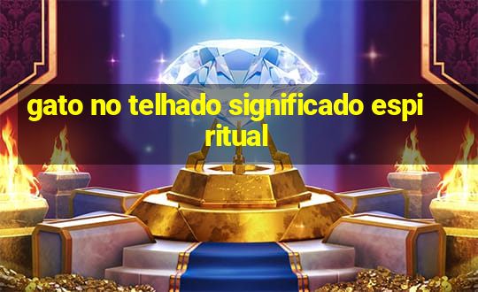 gato no telhado significado espiritual