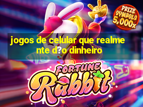 jogos de celular que realmente d?o dinheiro