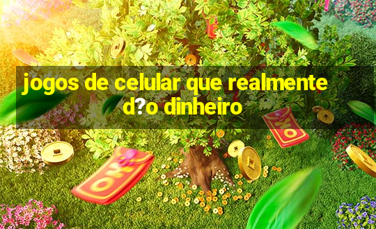 jogos de celular que realmente d?o dinheiro