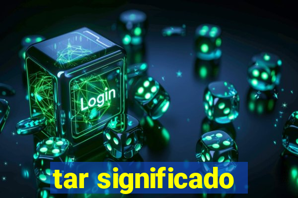 tar significado