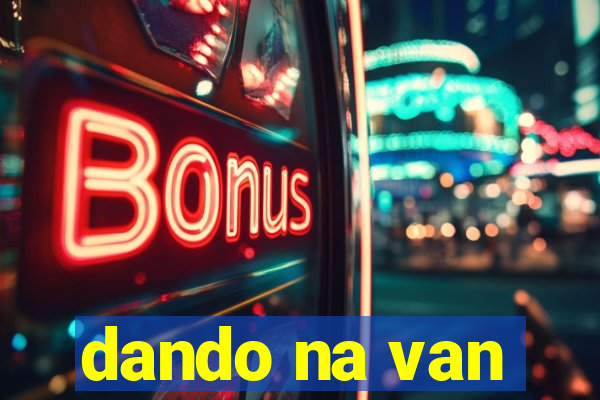 dando na van