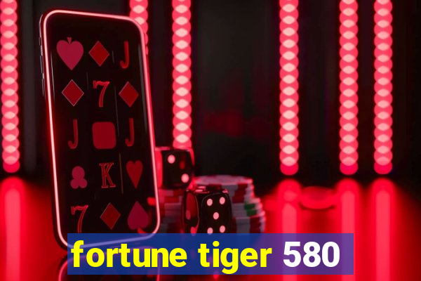 fortune tiger 580