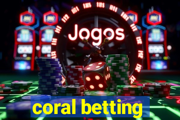 coral betting