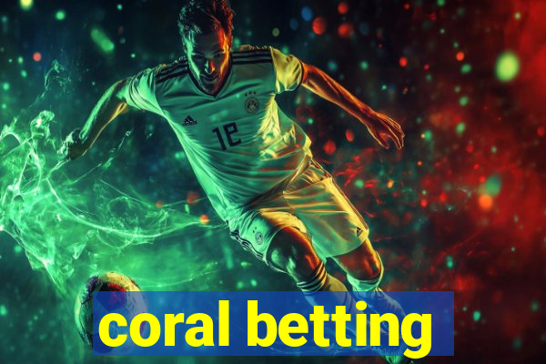 coral betting