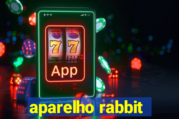 aparelho rabbit