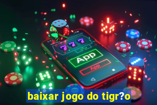 baixar jogo do tigr?o