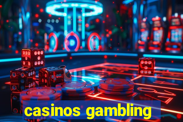 casinos gambling