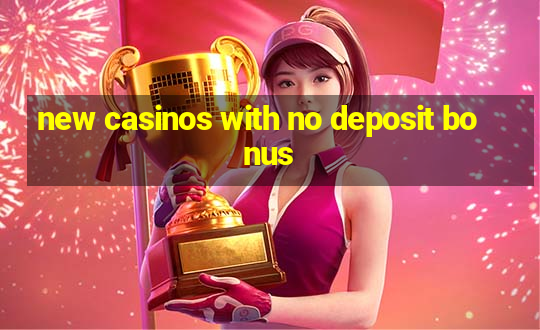 new casinos with no deposit bonus