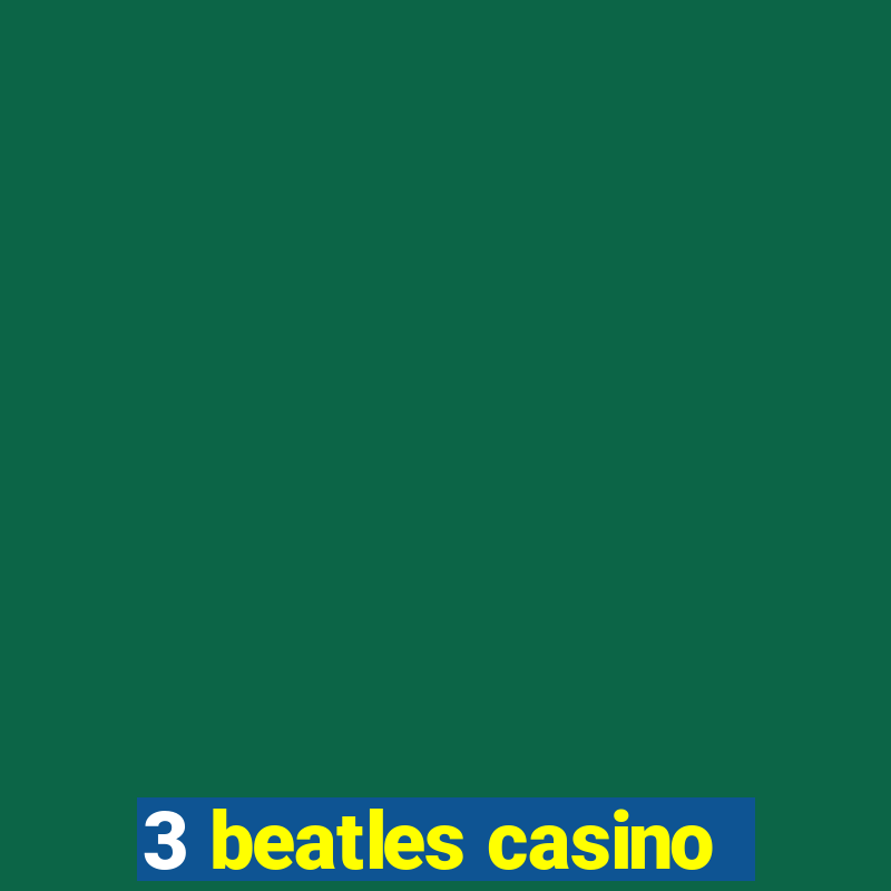 3 beatles casino