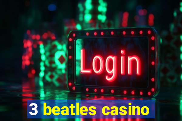 3 beatles casino