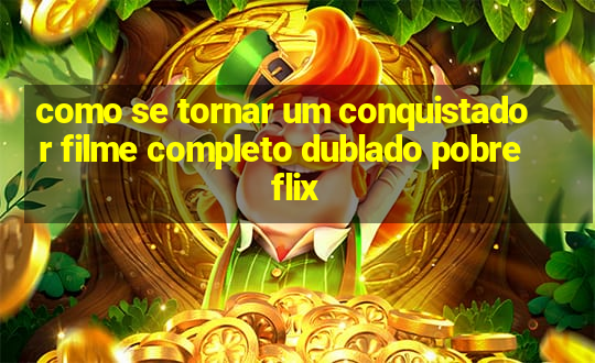 como se tornar um conquistador filme completo dublado pobreflix