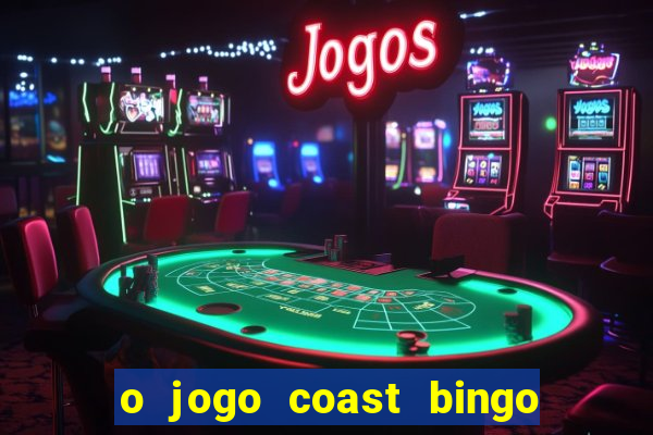 o jogo coast bingo paga mesmo