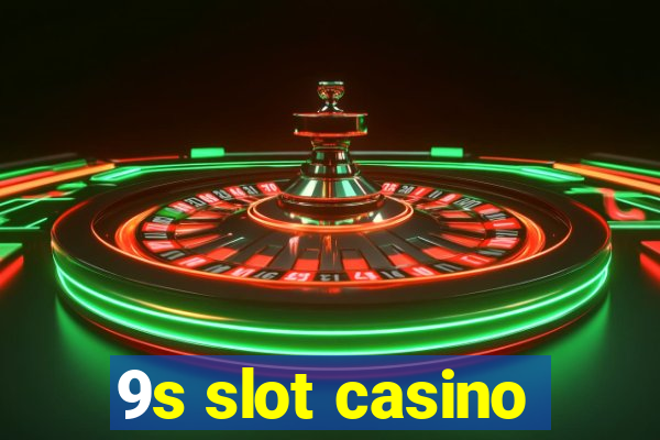 9s slot casino