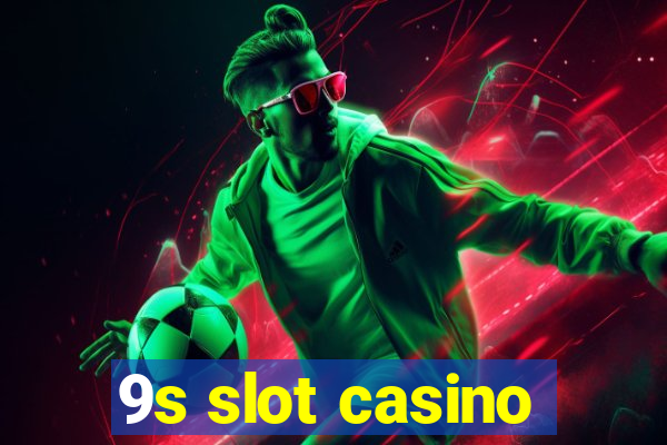 9s slot casino